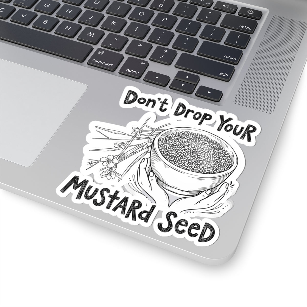 Don't Drop Your Mustard Seed