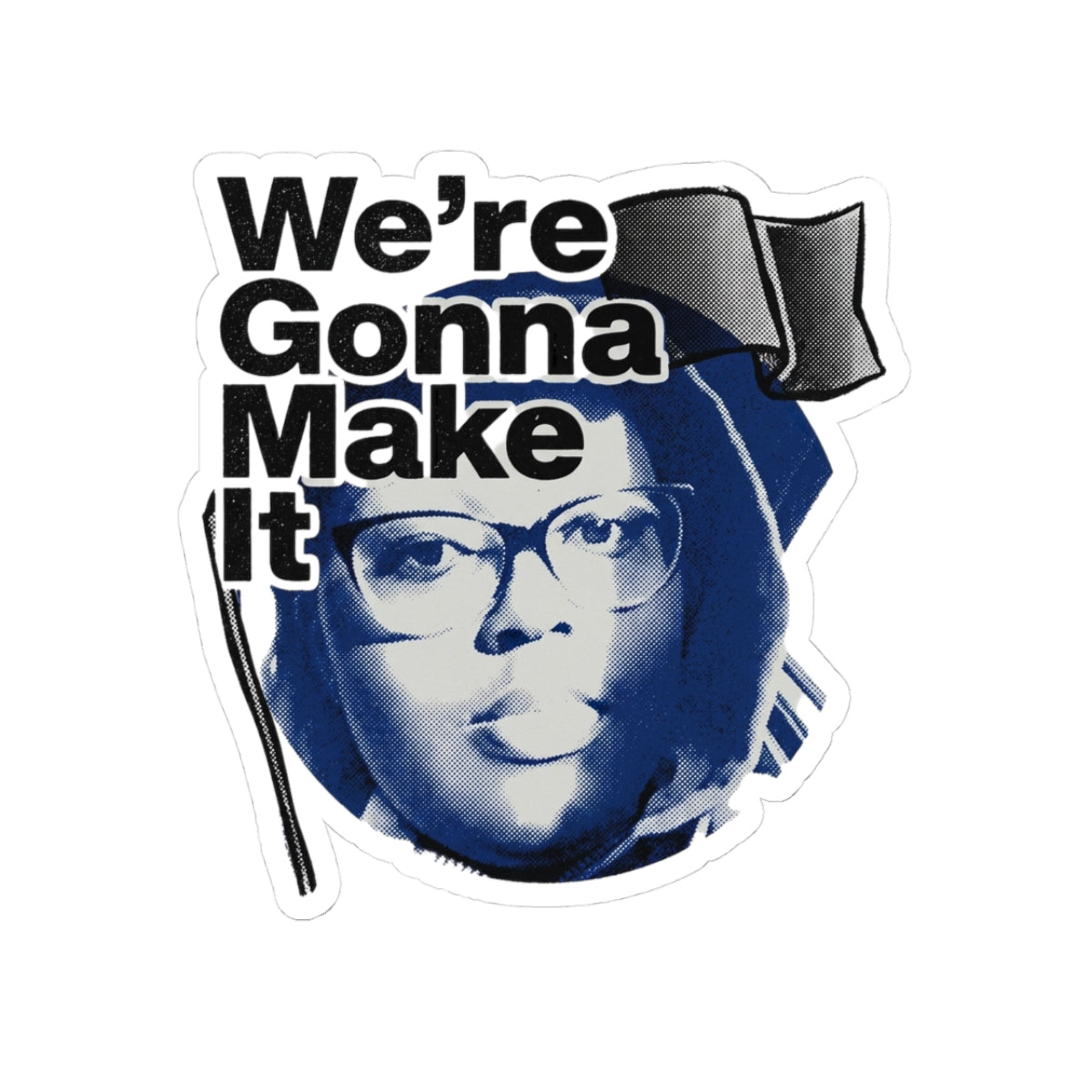 We’re Gonna Make It